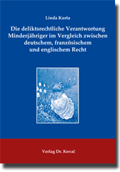 Dissertation: Die deliktsrechtliche Verantwortung Minderjähriger im Vergleich zwischen deutschem, französischem und englischem Recht