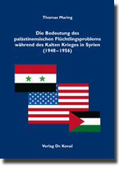 Dissertation: Die Bedeutung des palästinensischen Flüchtlingsproblems während des Kalten Krieges in Syrien (1948–1956)