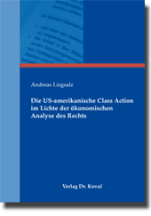 Die US-amerikanische Class Action im Lichte der ökonomischen Analyse des Rechts (Dissertation)