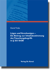 Lügen und Verschweigen – Ein Beitrag zur Inhaltsbestimmung des Täuschungsbegriffs in § 263 StGB (Dissertation) Lügen und Verschweigen – Ein Beitrag zur Inhaltsbestimmung des Täuschungsbegriffs in § 263 StGB (Dissertation)