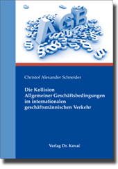 Dissertation: Die Kollision Allgemeiner Geschäftsbedingungen im internationalen geschäftsmännischen Verkehr