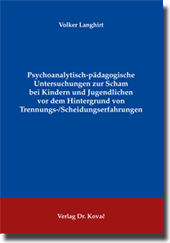 Doktorarbeit: Psychoanalytisch-pädagogische Untersuchungen zur Scham bei Kindern und Jugendlichen vor dem Hintergrund von Trennungs-/ Scheidungserfahrungen
