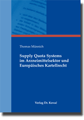 Supply Quota Systems im Arzneimittelsektor und Europäisches Kartellrecht (Dissertation) Supply Quota Systems im Arzneimittelsektor und Europäisches Kartellrecht (Dissertation)
