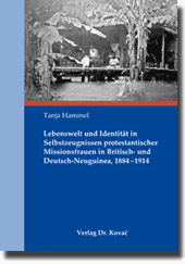 Forschungsarbeit: Lebenswelt und Identität in Selbstzeugnissen protestantischer Missionsfrauen in Britisch- und Deutsch-Neuguinea, 1884–1914