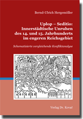 Uplop – Seditio: Innerstädtische Unruhen des 14. und 15. Jahrhunderts im engeren Reichsgebiet (Forschungsarbeit)