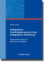 Pädagogische Handlungskompetenz ohne pädagogische Ausbildung? (Dissertation) Pädagogische Handlungskompetenz ohne pädagogische Ausbildung? (Dissertation)