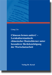 Dissertation: Chinesen lernen anders! – Lernkulturstandards chinesischer Deutschlerner unter besonderer Berücksichtigung der Wortschatzarbeit