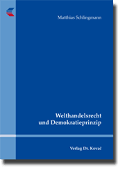 Welthandelsrecht und Demokratieprinzip (Doktorarbeit) Welthandelsrecht und Demokratieprinzip (Doktorarbeit)