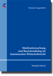 Marktuntersuchung und Branchendialog im kommunalen Wirtschaftsrecht (Doktorarbeit)