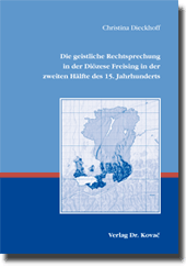 Dissertation: Die geistliche Rechtsprechung in der Diözese Freising in der zweiten Hälfte des 15. Jahrhunderts