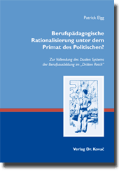 Doktorarbeit: Berufspädagogische Rationalisierung unter dem Primat des Politischen?