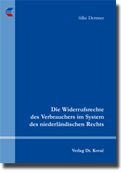 Die Widerrufsrechte des Verbrauchers im System des niederländischen Rechts (Dissertation) Die Widerrufsrechte des Verbrauchers im System des niederländischen Rechts (Dissertation)