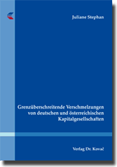 Grenzüberschreitende Verschmelzungen von deutschen und österreichischen Kapitalgesellschaften (Dissertation)