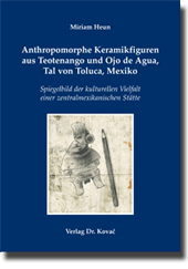 Forschungsarbeit: Anthropomorphe Keramikfiguren aus Teotenango und Ojo de Agua, Tal von Toluca, Mexiko