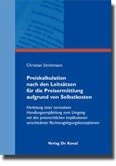 Preiskalkulation nach den Leitsätzen für die Preisermittlung aufgrund von Selbstkosten (Doktorarbeit) Preiskalkulation nach den Leitsätzen für die Preisermittlung aufgrund von Selbstkosten (Doktorarbeit)