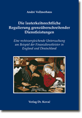 Die lauterkeitsrechtliche Regulierung grenzüberschreitender Dienstleistungen (Doktorarbeit) Die lauterkeitsrechtliche Regulierung grenzüberschreitender Dienstleistungen (Doktorarbeit)