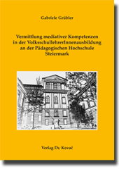 Vermittlung mediativer Kompetenzen in der VolksschullehrerInnenausbildung an der Pädagogischen Hochschule Steiermark (Forschungsarbeit) Vermittlung mediativer Kompetenzen in der VolksschullehrerInnenausbildung an der Pädagogischen Hochschule Steiermark (Forschungsarbeit)