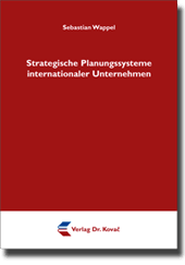Strategische Planungssysteme internationaler Unternehmen (Doktorarbeit) Strategische Planungssysteme internationaler Unternehmen (Doktorarbeit)