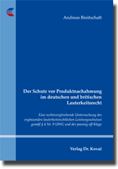 Der Schutz vor Produktnachahmung im deutschen und britischen Lauterkeitsrecht (Doktorarbeit) Der Schutz vor Produktnachahmung im deutschen und britischen Lauterkeitsrecht (Doktorarbeit)