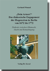 Dissertation: „Dein Armer!“ Das diakonische Engagement der Hugenotten in Berlin von 1672 bis 1772