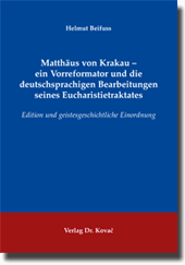 Matthäus von Krakau – ein Vorreformator und die deutschsprachigen Bearbeitungen seines Eucharistietraktates (Habilitationsschrift)