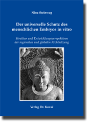 Der universelle Schutz des menschlichen Embryos in vitro (Doktorarbeit) Der universelle Schutz des menschlichen Embryos in vitro (Doktorarbeit)
