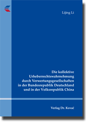 Dissertation: Die kollektive Urheberrechtswahrnehmung durch Verwertungsgesellschaften in der Bundesrepublik Deutschland und in der Volksrepublik China