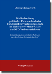 Dissertation: Die Beobachtung politischer Parteien durch das Bundesamt für Verfassungsschutz im Lichte der V-Mann-Affäre des NPD-Verbotsverfahrens