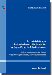 Attraktivität von Leiharbeitsverhältnissen für hochqualifizierte Arbeitnehmer (Doktorarbeit) Attraktivität von Leiharbeitsverhältnissen für hochqualifizierte Arbeitnehmer (Doktorarbeit)
