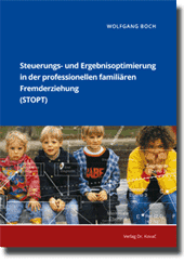Steuerungs- und Ergebnisoptimierung in der professionellen familiären Fremderziehung (STOPT) (Doktorarbeit) Steuerungs- und Ergebnisoptimierung in der professionellen familiären Fremderziehung (STOPT) (Doktorarbeit)