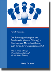 Forschungsarbeit: Die Führungsphilosophie der Bundeswehr (Innere Führung) – Eine Idee zur Menschenführung auch für andere Organisationen?...!