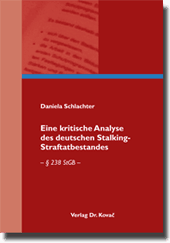 Eine kritische Analyse des deutschen Stalking-Straftatbestandes (Doktorarbeit)