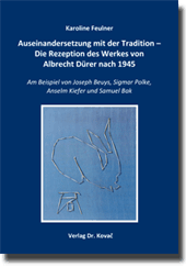Auseinandersetzung mit der Tradition – Die Rezeption des Werkes von Albrecht Dürer nach 1945 (Dissertation) Auseinandersetzung mit der Tradition – Die Rezeption des Werkes von Albrecht Dürer nach 1945 (Dissertation)