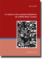La ironía en los cuentos fantásticos de Adolfo Bioy Casares (Forschungsarbeit)
