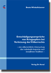 Entschädigungsansprüche von Kriegsopfern bei Verletzung des Völkerrechts (Doktorarbeit) Entschädigungsansprüche von Kriegsopfern bei Verletzung des Völkerrechts (Doktorarbeit)