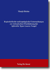 Kopienkritische und typologische Untersuchungen zur statuarischen Überlieferung der Aphrodite Typus Louvre-Neapel (Forschungsarbeit)