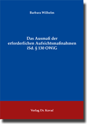 Dissertation: Das Ausmaß der erforderlichen Aufsichtsmaßnahmen iSd. § 130 OWiG