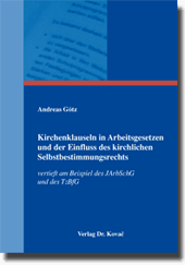 Kirchenklauseln in Arbeitsgesetzen und der Einfluss des kirchlichen Selbstbestimmungsrechts (Dissertation)
