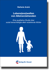 Lebens(ess)welten von Alleinerziehenden (Doktorarbeit) Lebens(ess)welten von Alleinerziehenden (Doktorarbeit)