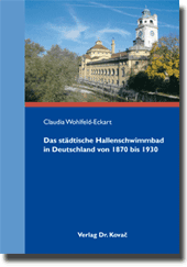 Dissertation: Das städtische Hallenschwimmbad in Deutschland von 1870 bis 1930