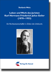 Doktorarbeit: Leben und Werk des Juristen Karl Hermann Friederich Julius Geiler (1878–1953)