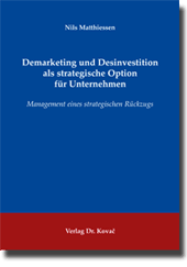 Doktorarbeit: Demarketing und Desinvestition als strategische Option für Unternehmen