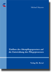 Dissertation: Einfluss des Altenpflegegesetzes auf die Entwicklung des Pflegeprozesses
