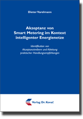 Akzeptanz von Smart Metering im Kontext intelligenter Energienetze (Doktorarbeit) Akzeptanz von Smart Metering im Kontext intelligenter Energienetze (Doktorarbeit)