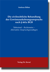 Die zivilrechtliche Behandlung des Gewinnauskehrungsanspruchs nach § 661a BGB (Doktorarbeit) Die zivilrechtliche Behandlung des Gewinnauskehrungsanspruchs nach § 661a BGB (Doktorarbeit)