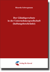 Der Gläubigerschutz in der Unternehmergesellschaft (haftungsbeschränkt) (Doktorarbeit) Der Gläubigerschutz in der Unternehmergesellschaft (haftungsbeschränkt) (Doktorarbeit)