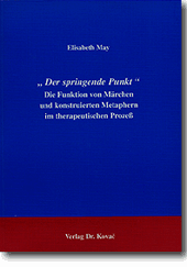 Der springende Punkt‘ Die Funktion von Märchen und konstruierten Metaphern im therapeuetischen Prozeß (Forschungsarbeit) Der springende Punkt‘ Die Funktion von Märchen und konstruierten Metaphern im therapeuetischen Prozeß (Forschungsarbeit)