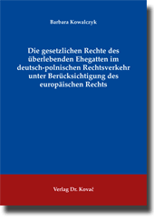 Die gesetzlichen Rechte des überlebenden Ehegatten im deutsch-polnischen Rechtsverkehr unter Berücksichtigung des europäischen Rechts (Forschungsarbeit)