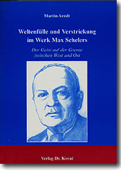 Weltenfülle und Verstrickung im Werk Max Schelers (Forschungsarbeit) Weltenfülle und Verstrickung im Werk Max Schelers (Forschungsarbeit)