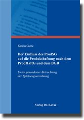 Doktorarbeit: Der Einfluss des ProdSG auf die Produkthaftung nach dem ProdHaftG und dem BGB
